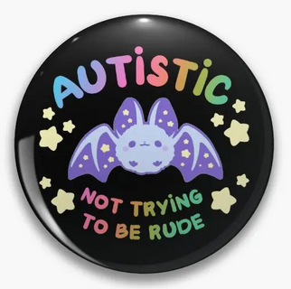 Autistic - Not trying to be rude Badge