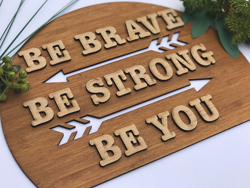 Be Brave, Be Strong, Be You - Room Decor