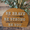 Be Brave, Be Strong, Be You - Room Decor